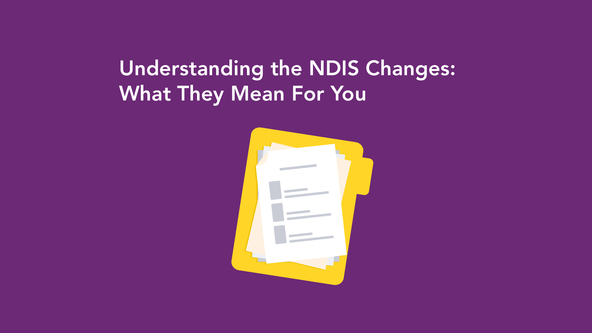 Understanding the NDIS Changes: What They Mean for You